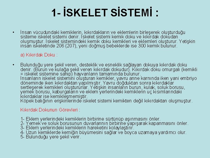 1 - İSKELET SİSTEMİ : • İnsan vücudundaki kemiklerin, kıkırdakların ve eklemlerin birleşerek oluşturduğu