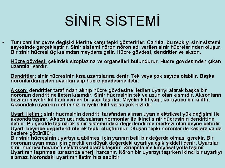 SİNİR SİSTEMİ • Tüm canlılar çevre değişikliklerine karşı tepki gösterirler. Canlılar bu tepkiyi sinir