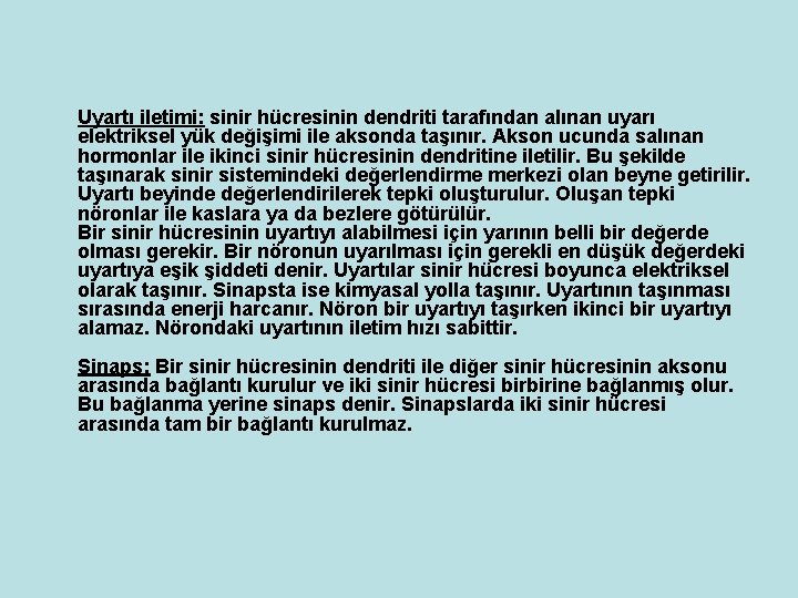 Uyartı iletimi: sinir hücresinin dendriti tarafından alınan uyarı elektriksel yük değişimi ile aksonda taşınır.