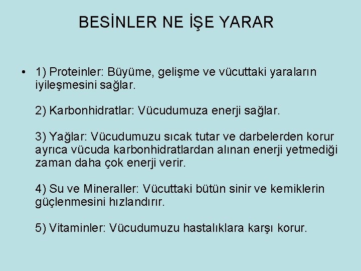 BESİNLER NE İŞE YARAR • 1) Proteinler: Büyüme, gelişme ve vücuttaki yaraların iyileşmesini sağlar. BESİNLER NE İŞE YARAR • 1) Proteinler: Büyüme, gelişme ve vücuttaki yaraların iyileşmesini sağlar.