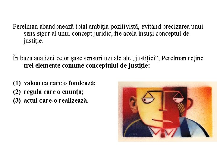 Perelman abandonează total ambiţia pozitivistă, evitând precizarea unui sens sigur al unui concept juridic,