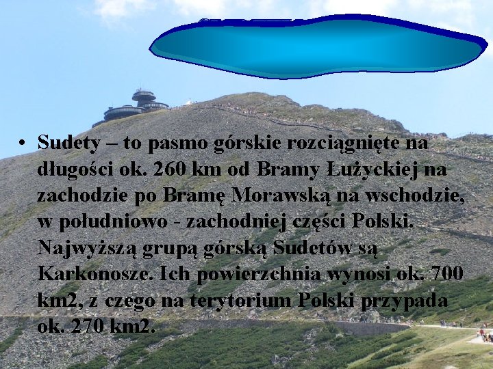 SUDETY • Sudety – to pasmo górskie rozciągnięte na długości ok. 260 km od