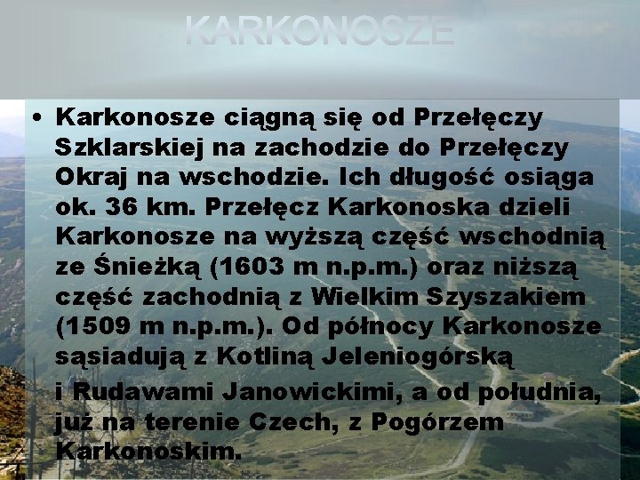  • Karkonosze ciągną się od Przełęczy Szklarskiej na zachodzie do Przełęczy Okraj na
