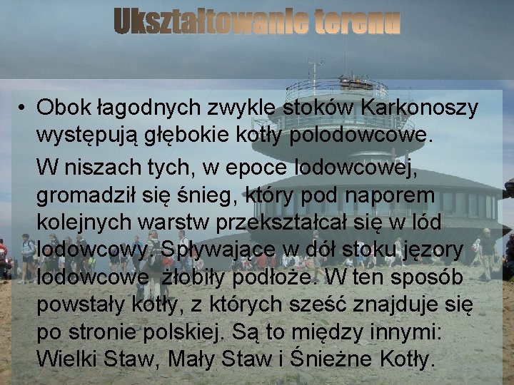 Ukształtowanie terenu • Obok łagodnych zwykle stoków Karkonoszy występują głębokie kotły polodowcowe. W niszach