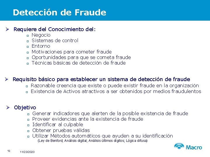 Detección de Fraude Ø Requiere del Conocimiento del: ¨ ¨ ¨ Negocio Sistemas de