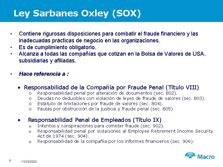 Ley Sarbanes Oxley (SOX) • • Contiene rigurosas disposiciones para combatir el fraude financiero