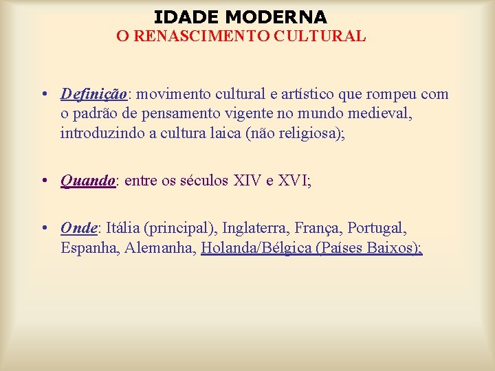 IDADE MODERNA O RENASCIMENTO CULTURAL • Definição: movimento cultural e artístico que rompeu com