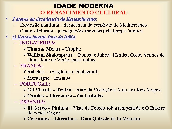 IDADE MODERNA O RENASCIMENTO CULTURAL • Fatores da decadência do Renascimento: – Expansão marítima