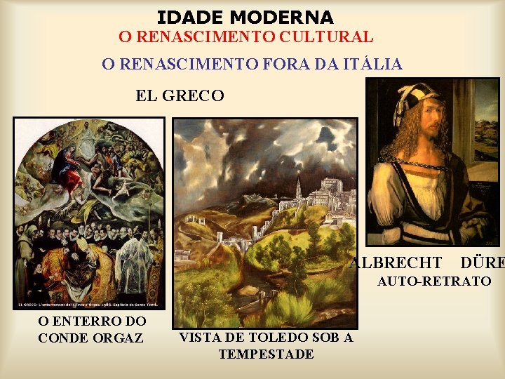 IDADE MODERNA O RENASCIMENTO CULTURAL O RENASCIMENTO FORA DA ITÁLIA EL GRECO ALBRECHT DÜRE