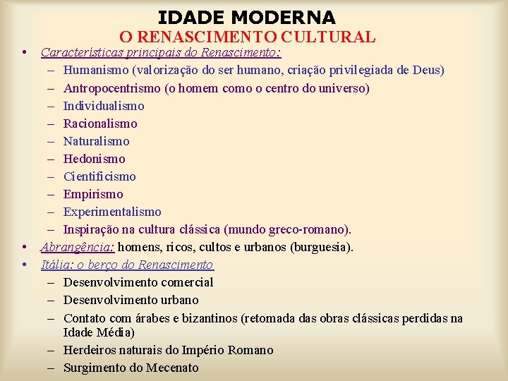 IDADE MODERNA • • • O RENASCIMENTO CULTURAL Características principais do Renascimento: – Humanismo