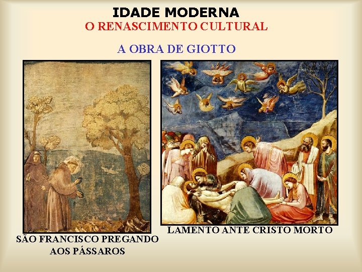 IDADE MODERNA O RENASCIMENTO CULTURAL A OBRA DE GIOTTO SÃO FRANCISCO PREGANDO AOS PÁSSAROS