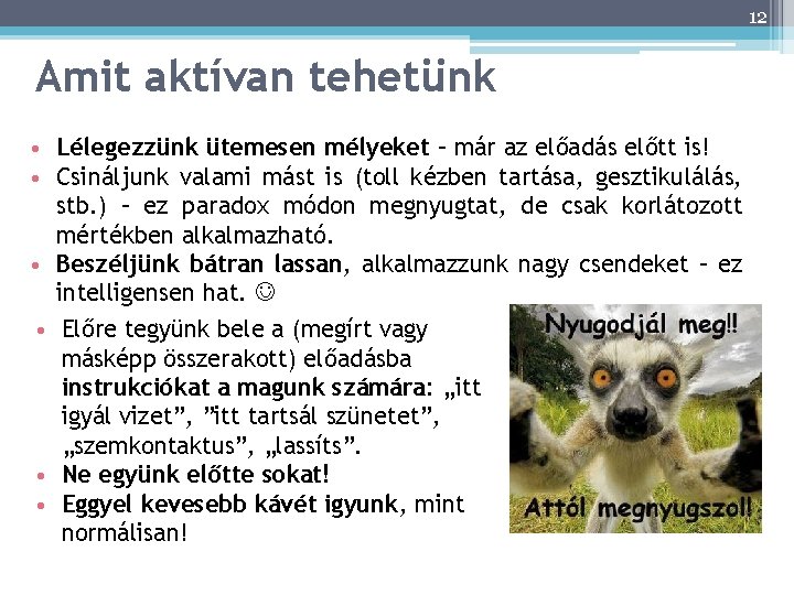 12 Amit aktívan tehetünk • Lélegezzünk ütemesen mélyeket – már az előadás előtt is!