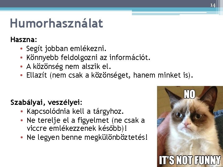 14 Humorhasználat Haszna: • Segít jobban emlékezni. • Könnyebb feldolgozni az információt. • A