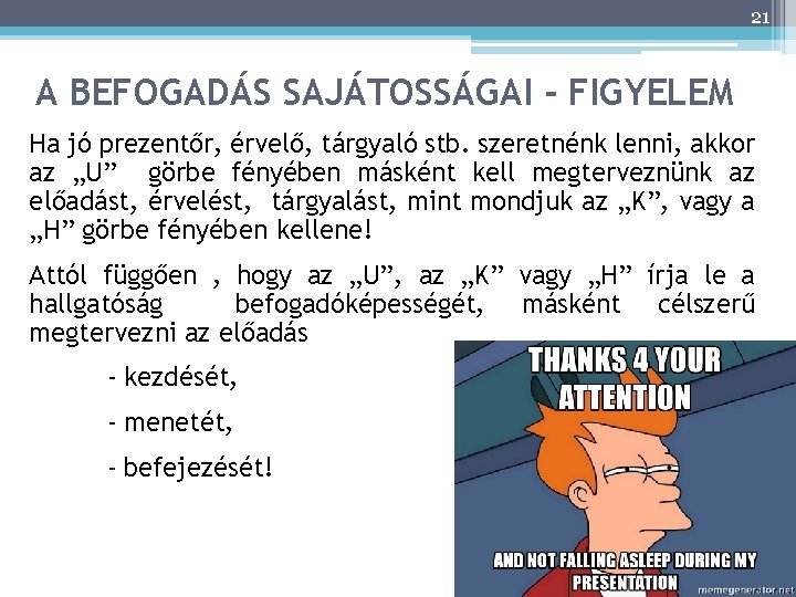 21 A BEFOGADÁS SAJÁTOSSÁGAI - FIGYELEM Ha jó prezentőr, érvelő, tárgyaló stb. szeretnénk lenni,