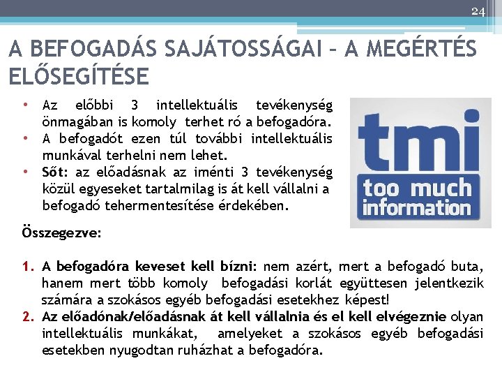 24 A BEFOGADÁS SAJÁTOSSÁGAI – A MEGÉRTÉS ELŐSEGÍTÉSE • • • Az előbbi 3