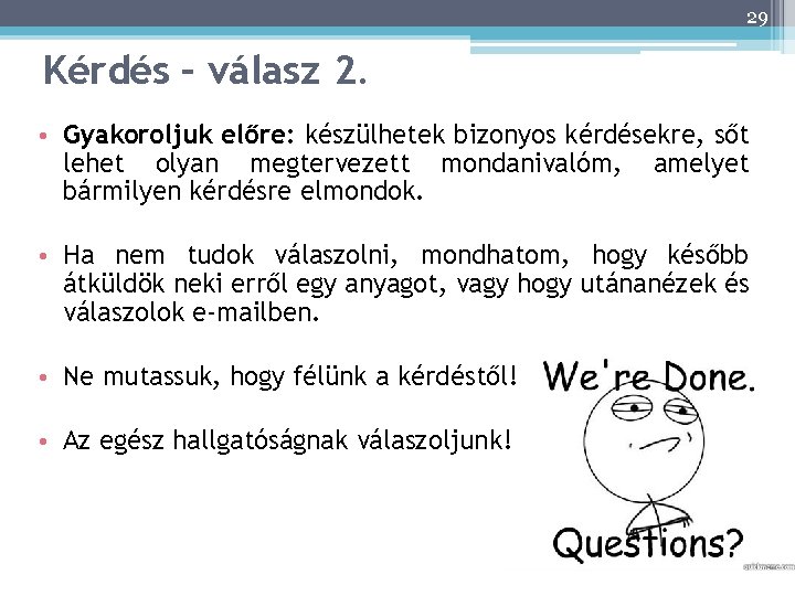 29 Kérdés – válasz 2. • Gyakoroljuk előre: készülhetek bizonyos kérdésekre, sőt lehet olyan