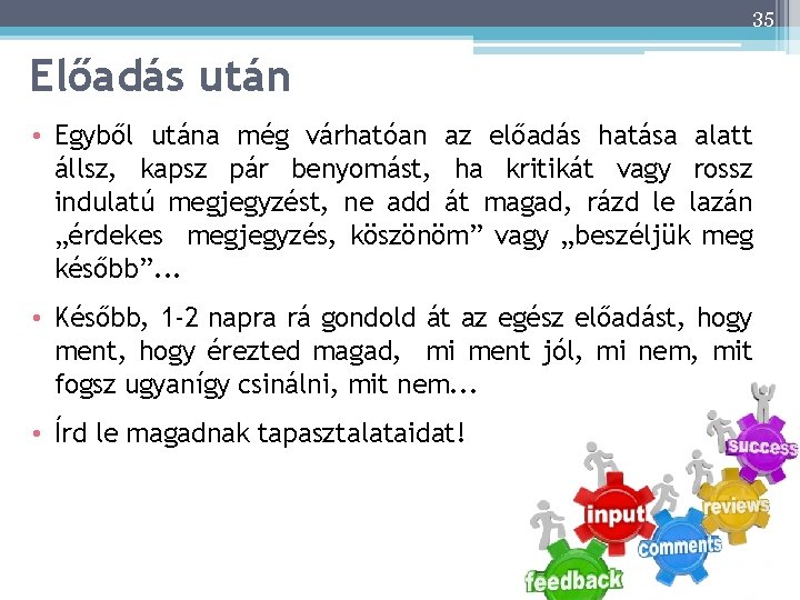 35 Előadás után • Egyből utána még várhatóan az előadás hatása alatt állsz, kapsz