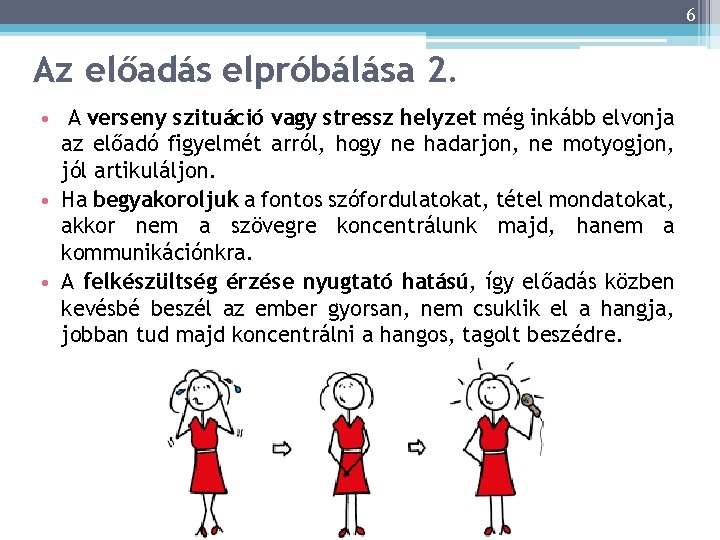 6 Az előadás elpróbálása 2. • A verseny szituáció vagy stressz helyzet még inkább