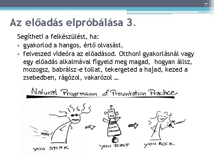 7 Az előadás elpróbálása 3. Segítheti a felkészülést, ha: • gyakorlod a hangos, értő