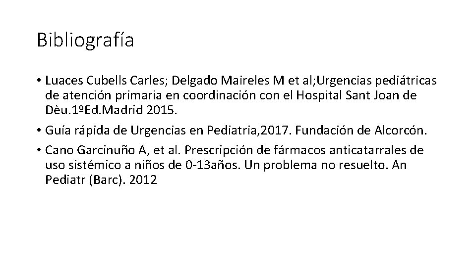 Bibliografía • Luaces Cubells Carles; Delgado Maireles M et al; Urgencias pediátricas de atención Bibliografía • Luaces Cubells Carles; Delgado Maireles M et al; Urgencias pediátricas de atención