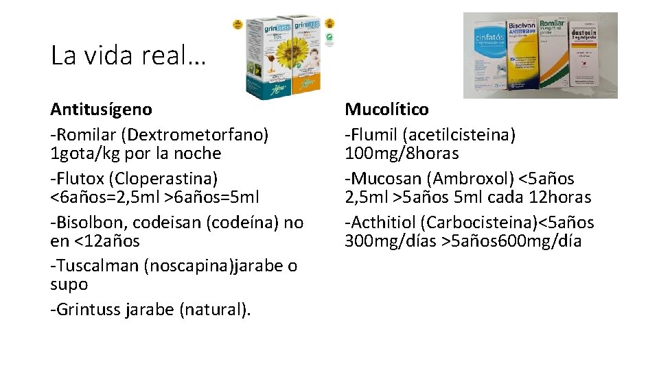 La vida real… Antitusígeno -Romilar (Dextrometorfano) 1 gota/kg por la noche -Flutox (Cloperastina) <6 La vida real… Antitusígeno -Romilar (Dextrometorfano) 1 gota/kg por la noche -Flutox (Cloperastina) <6