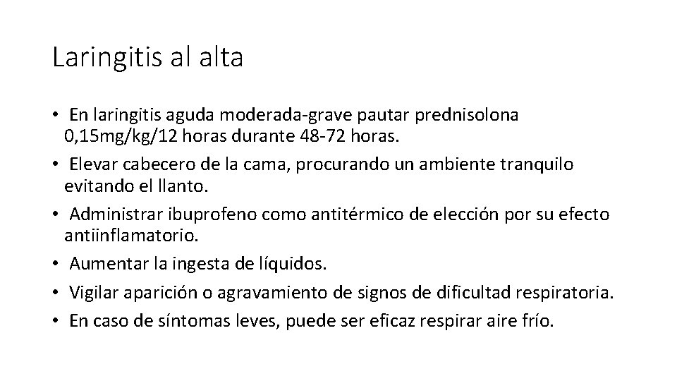 Laringitis al alta • En laringitis aguda moderada-grave pautar prednisolona 0, 15 mg/kg/12 horas Laringitis al alta • En laringitis aguda moderada-grave pautar prednisolona 0, 15 mg/kg/12 horas