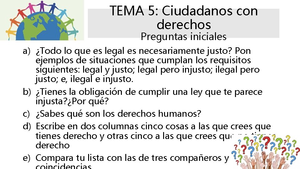 TEMA 5: Ciudadanos con derechos Preguntas iniciales a) ¿Todo lo que es legal es