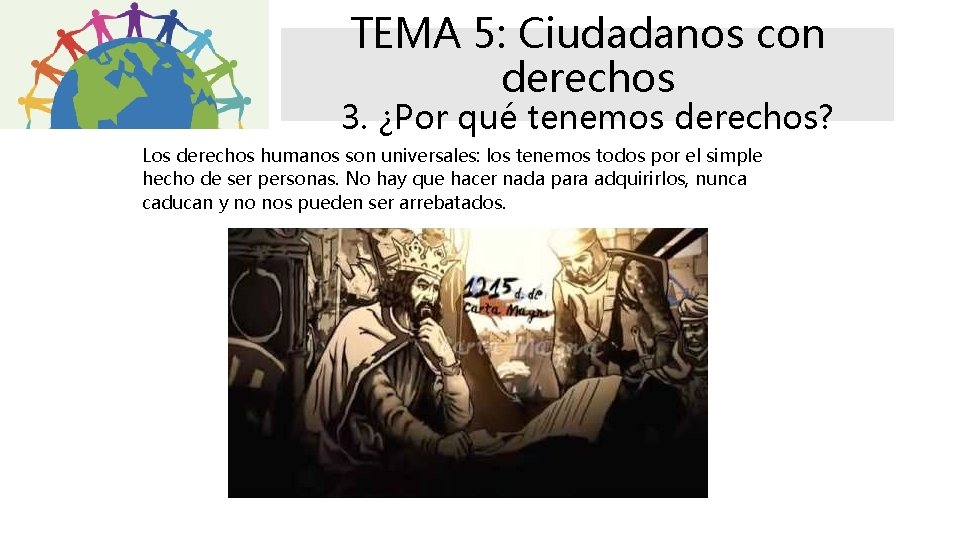 TEMA 5: Ciudadanos con derechos 3. ¿Por qué tenemos derechos? Los derechos humanos son