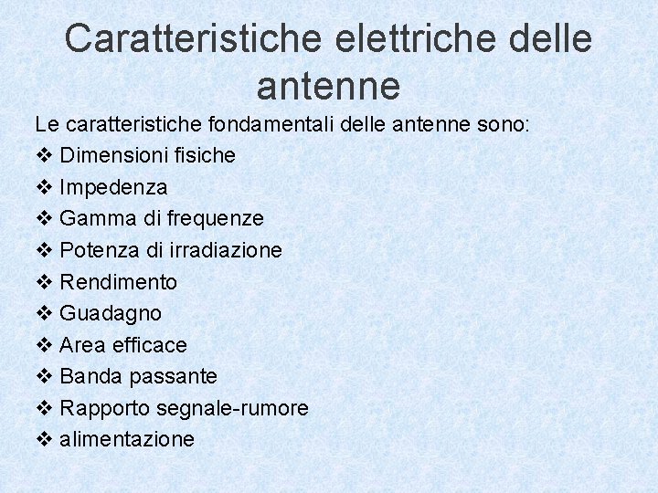 Caratteristiche elettriche delle antenne Le caratteristiche fondamentali delle antenne sono: v Dimensioni fisiche v