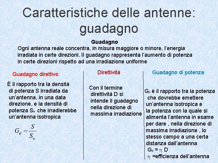 Caratteristiche delle antenne: guadagno Guadagno Ogni antenna reale concentra, in misura maggiore o minore,