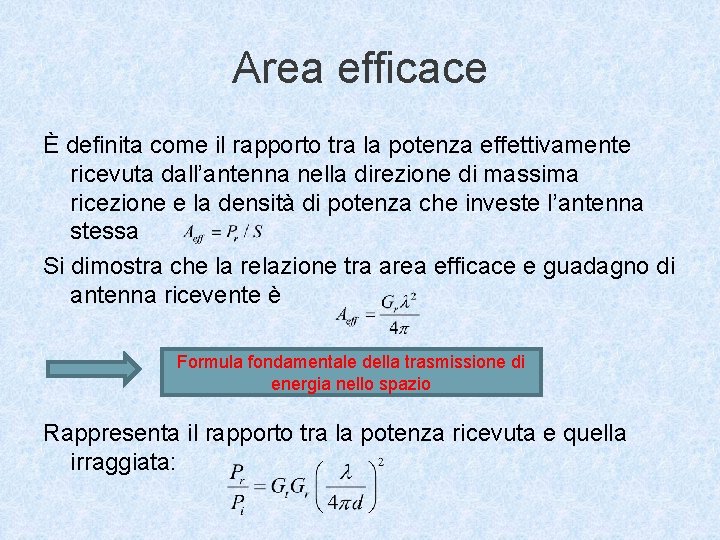 Area efficace È definita come il rapporto tra la potenza effettivamente ricevuta dall’antenna nella