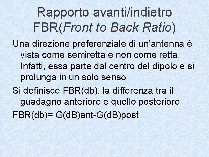 Rapporto avanti/indietro FBR(Front to Back Ratio) Una direzione preferenziale di un’antenna è vista come