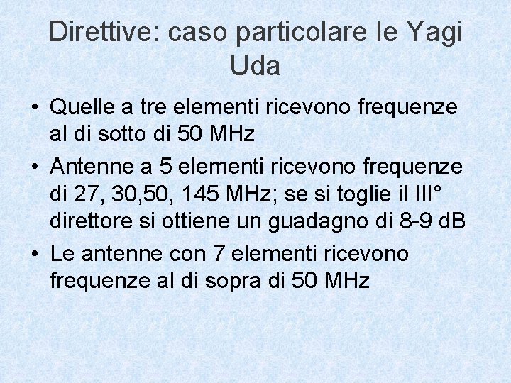 Direttive: caso particolare le Yagi Uda • Quelle a tre elementi ricevono frequenze al