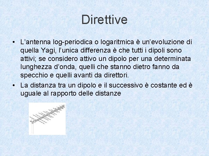 Direttive • L’antenna log-periodica o logaritmica è un’evoluzione di quella Yagi, l’unica differenza è