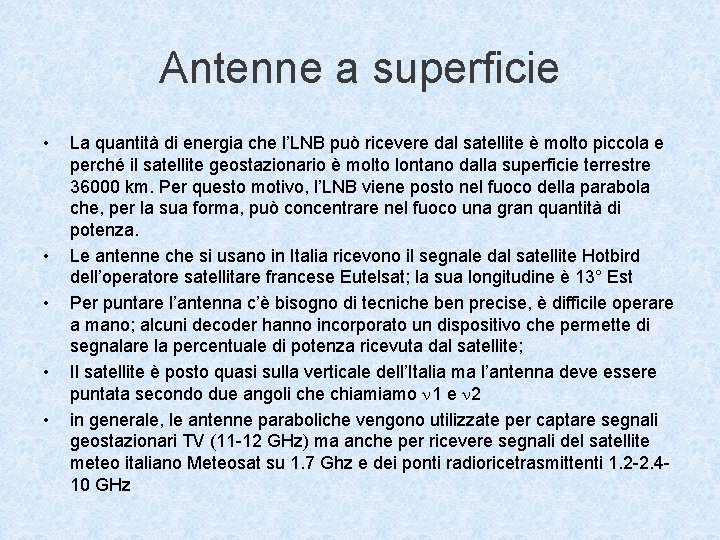 Antenne a superficie • • • La quantità di energia che l’LNB può ricevere