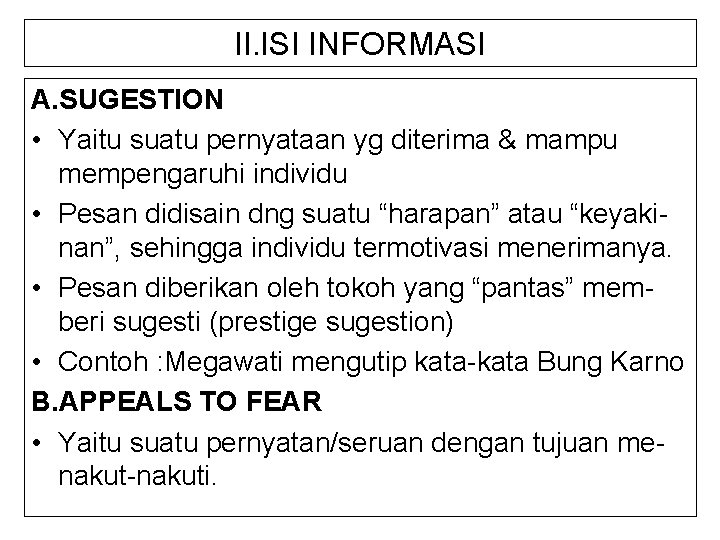 II. ISI INFORMASI A. SUGESTION • Yaitu suatu pernyataan yg diterima & mampu mempengaruhi