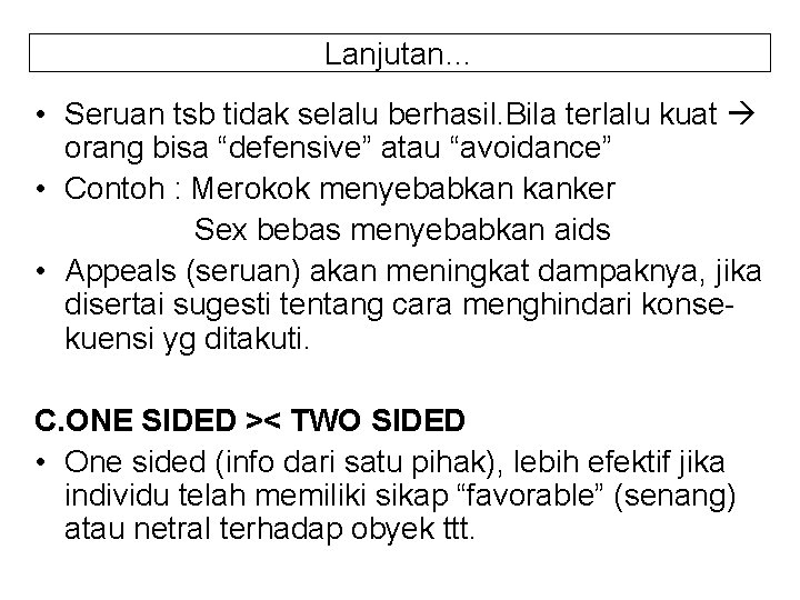 Lanjutan… • Seruan tsb tidak selalu berhasil. Bila terlalu kuat orang bisa “defensive” atau