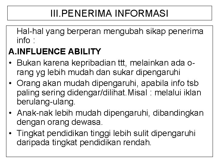 III. PENERIMA INFORMASI Hal-hal yang berperan mengubah sikap penerima info : A. INFLUENCE ABILITY