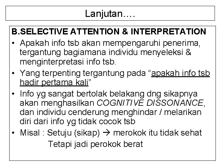 Lanjutan…. B. SELECTIVE ATTENTION & INTERPRETATION • Apakah info tsb akan mempengaruhi penerima, tergantung