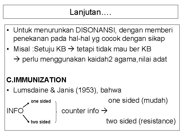 Lanjutan…. • Untuk menurunkan DISONANSI, dengan memberi penekanan pada hal-hal yg cocok dengan sikap
