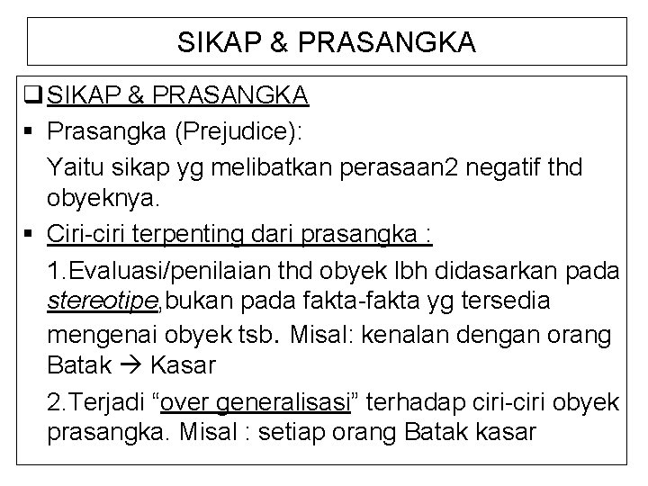 SIKAP & PRASANGKA q SIKAP & PRASANGKA § Prasangka (Prejudice): Yaitu sikap yg melibatkan