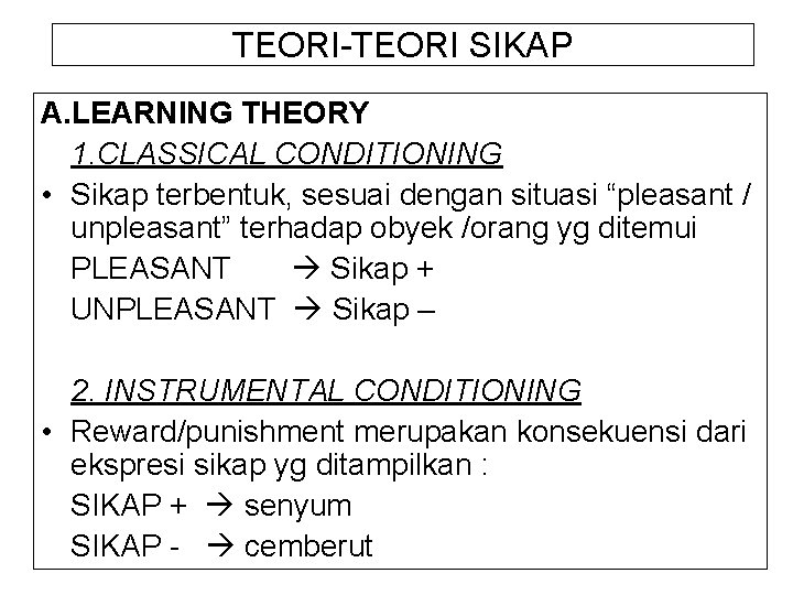 TEORI-TEORI SIKAP A. LEARNING THEORY 1. CLASSICAL CONDITIONING • Sikap terbentuk, sesuai dengan situasi