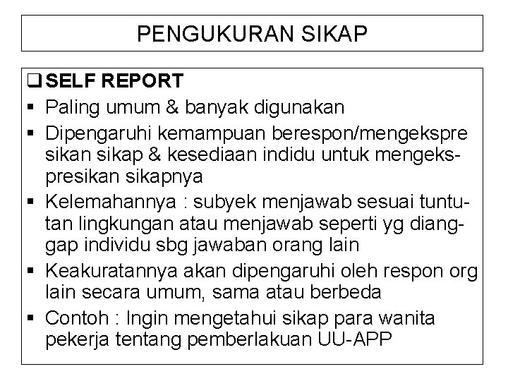 PENGUKURAN SIKAP q SELF REPORT § Paling umum & banyak digunakan § Dipengaruhi kemampuan