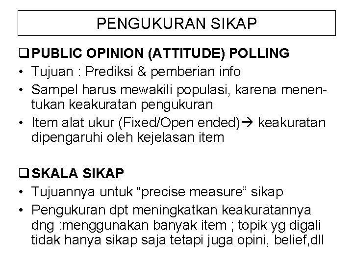 PENGUKURAN SIKAP q PUBLIC OPINION (ATTITUDE) POLLING • Tujuan : Prediksi & pemberian info