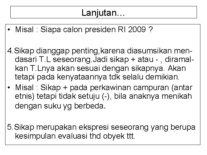 Lanjutan… • Misal : Siapa calon presiden RI 2009 ? 4. Sikap dianggap penting,