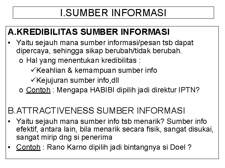 I. SUMBER INFORMASI A. KREDIBILITAS SUMBER INFORMASI • Yaitu sejauh mana sumber informasi/pesan tsb