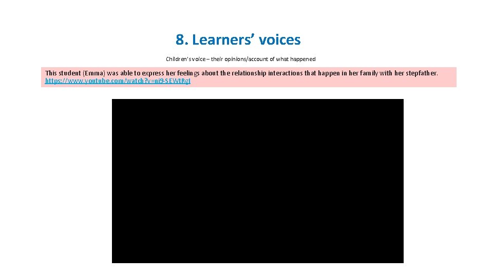 8. Learners’ voices Children’s voice – their opinions/account of what happened This student (Emma)