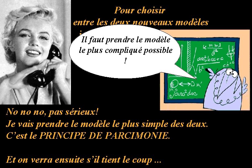 Pour choisir entre les deux nouveaux modèles je prend l’avis d’un spécialiste. Il faut