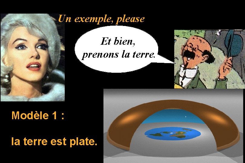 Un exemple, please Et bien, prenons la terre. Modèle 1 : la terre est