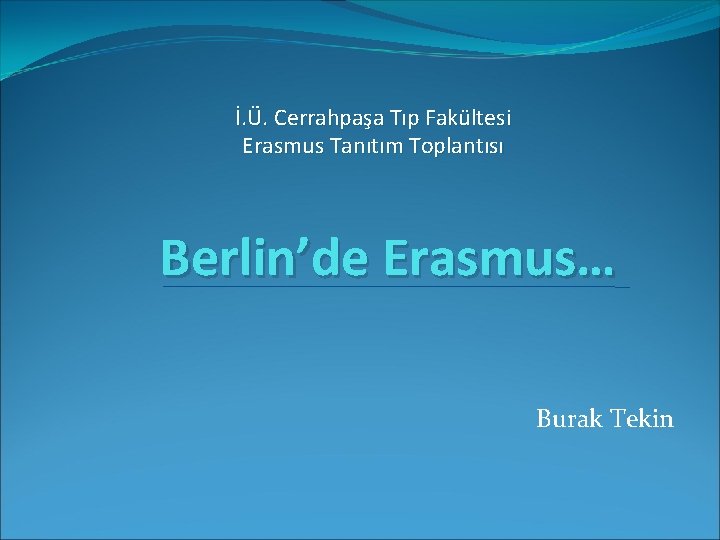 İ. Ü. Cerrahpaşa Tıp Fakültesi Erasmus Tanıtım Toplantısı Berlin’de Erasmus… Burak Tekin 